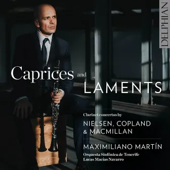 Caprices & Laments: Clarinet Concertos by Nielsen, Copland and Macmillan by Lucas Macias Navarro