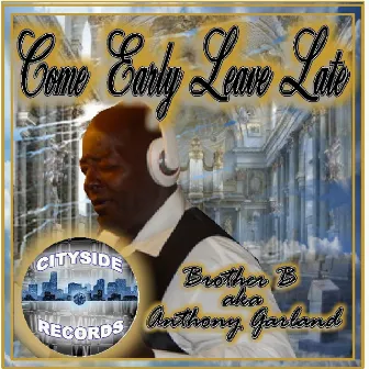 Come Early Leave Late by Brother B