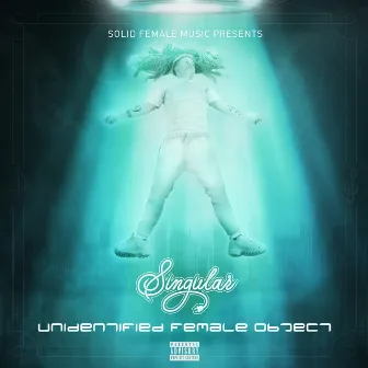 Unidentified Female Object (UFO) by Singular