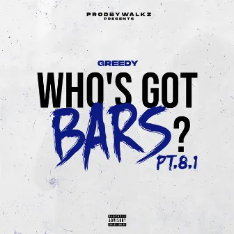 Who's Got Bars? Pt. 8.1 by Greedy