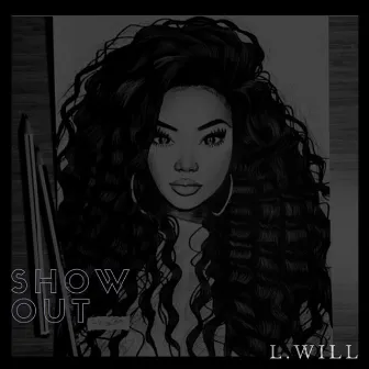 Show Out by L.Will