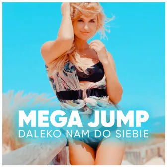 Daleko Nam Do Siebie by Mega Jump