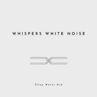 Whispers White Noise by Sleep Waves Hub