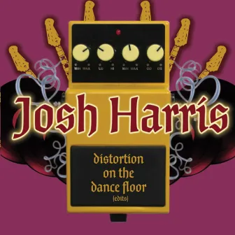 Distortion on the Dance Floor (Edits) by Josh Harris