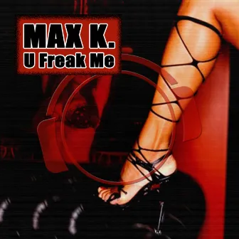 U Freak Me (Main Bundle) by Max K.