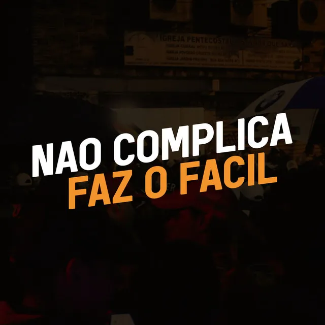 Não complica, faz o fácil