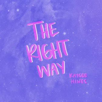 The Right Way by Kaycee Hines