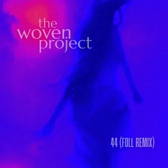 44 (Foll Remix) by The Woven Project