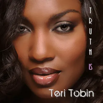 Truth Is by Teri Tobin