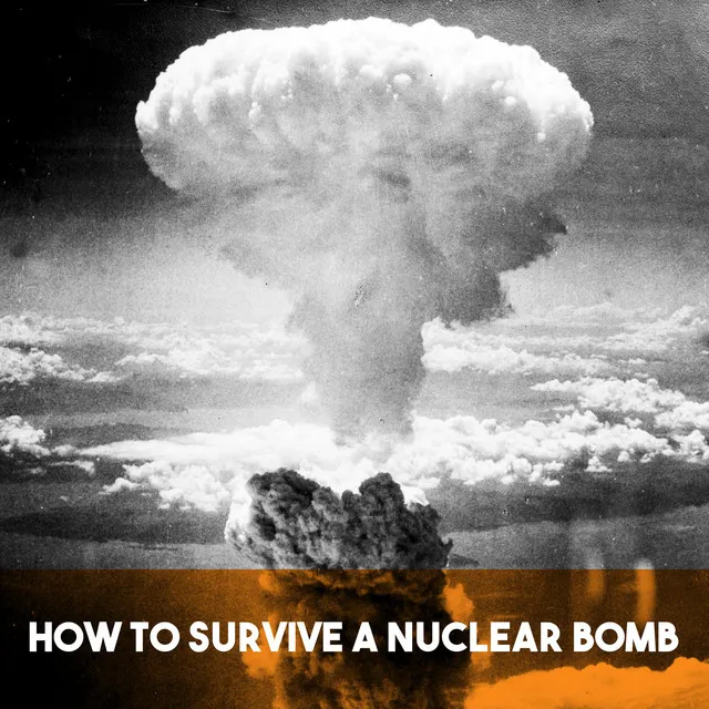 How to Survive a Nuclear Bomb