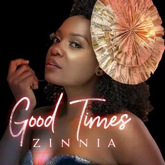 Good Times by Zinnia