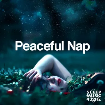 Peaceful Nap by Sleep Music 432Hz