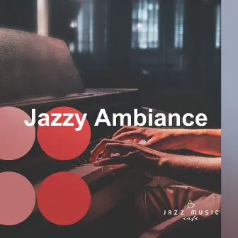 Jazzy Ambiance by Jazz Music Cafe