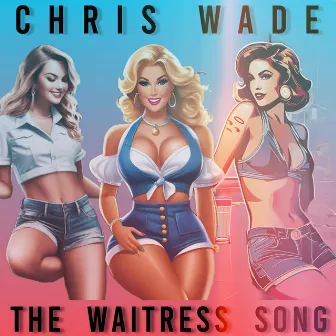 The Waitress Song by Chris Wade