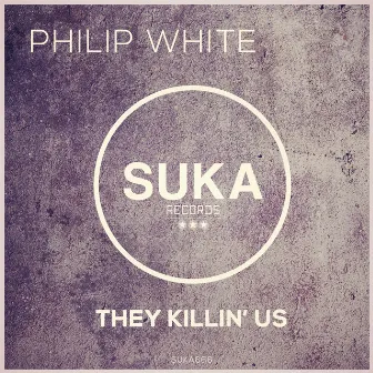 They Killin' Us by Philip White