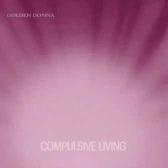 Compulsive Living by Golden Donna