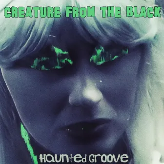 Haunted Groove by Creature From The black