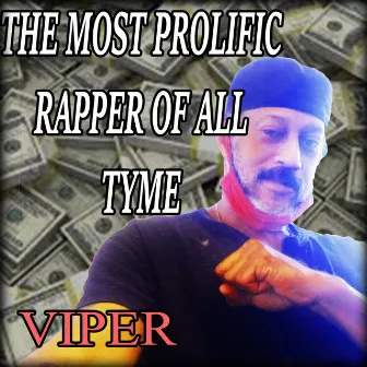 THE MOST PROLIFIC RAPPER OF ALL TYME by Viper