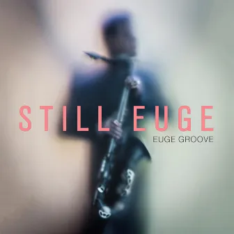 Still Euge by Euge Groove