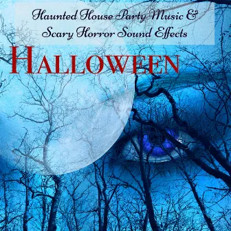 Halloween – Halloween Haunted House Party Music & Scary Horror Sound Effects, Your Perfect Halloween Night Playlist for Halloween Videos and Background Horror Music of the Night by Moonlight Spirits