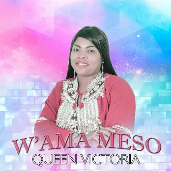 W'ama Meso by Queen Victoria