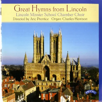 Great Hymns from Lincoln by Lincoln Minster School Chamber Choir