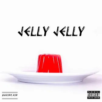 Jelly Jelly by $uicide Kid