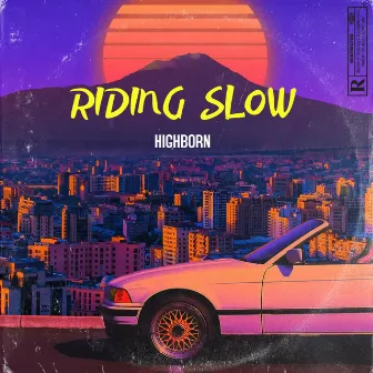 RIDING SLOW by HIGH-BORN