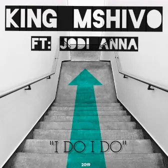 I do i do (feat. Jodi Anna) by King Mshivo