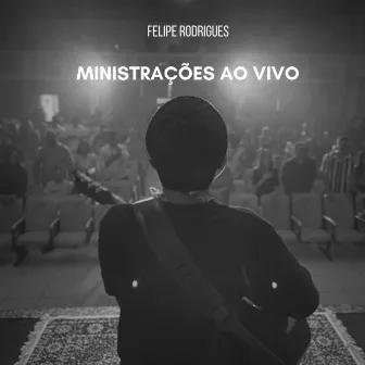 Ministrações (Ao Vivo) by Felipe Rodrigues