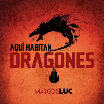 Aquí Habitan Dragones by Marcos Luc