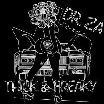 Thick & Freaky by Dr. ZA