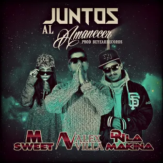 Juntos Al Amanecer (feat. DN La Makina & M-Sweet) by Alex Villa