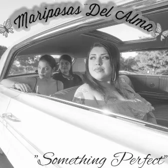 Something Perfect by Mariposas Del Alma