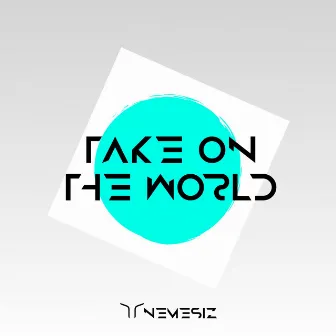 Take On The World by Nemesiz