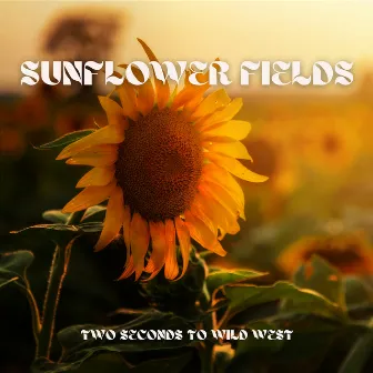 Sunflower Fields: Calming Rural Melodic Moments by Two Seconds to Wild West