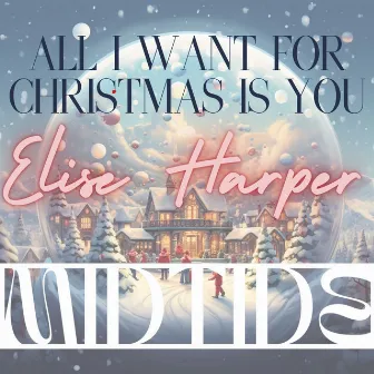 All I Want for Christmas Is You by Elise Harper