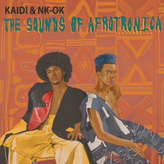 The Sounds Of Afrotronica by Kaidi & NK-OK