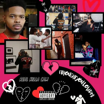 I Thought You Loved Me by Real Killa Cam