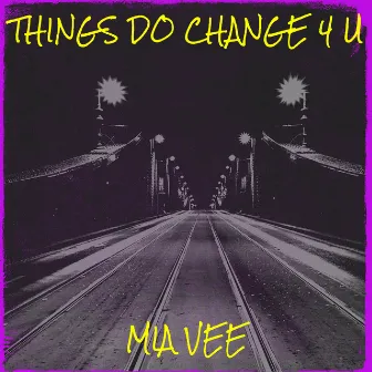 Things Do Change 4 U by Mia Vee