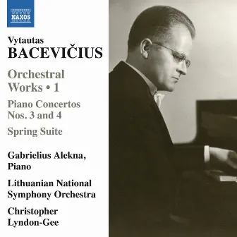 Bacevičius: Spring Suite & Piano Concertos Nos. 3 & 4 by Vytautas Bacevičius