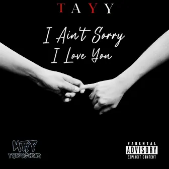 I Ain’t Sorry I Love You by TAYY