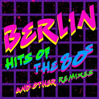 Hits Of The '80s & New Remixes by Berlin