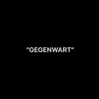 GEGENWART by Blacktac