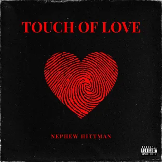 TOUCH OF LOVE by Nephew Hittman