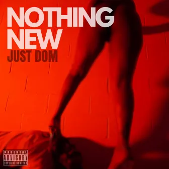 Nothing New by Just Dom