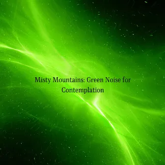 Misty Mountains: Green Noise for Contemplation by Science Boll