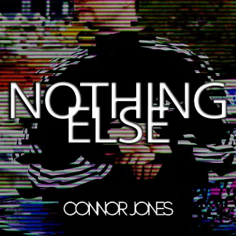 Nothing Else by Connor Jones