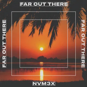 Far Out There by NVM3X