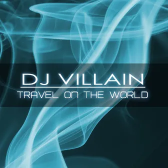 Travel On the World by Dj Villain